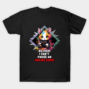 No Mom I Can't Pause An Online Game T-Shirt